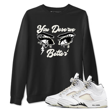 AJ5 Sail shirt to match jordans You Deserve Better sneaker tees Air Jordan 5 Sail SNRT Sneaker Release Tees unisex cotton Black 1 crew neck shirt