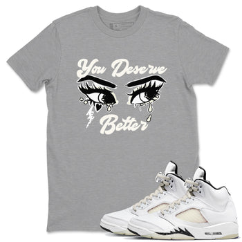 AJ5 Sail shirt to match jordans You Deserve Better sneaker tees Air Jordan 5 Sail SNRT Sneaker Release Tees unisex cotton Heather Grey 1 crew neck shirt