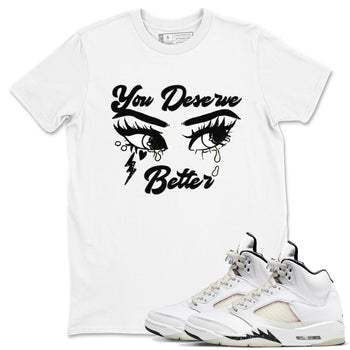 AJ5 Sail shirt to match jordans You Deserve Better sneaker tees Air Jordan 5 Sail SNRT Sneaker Release Tees unisex cotton White 1 crew neck shirt
