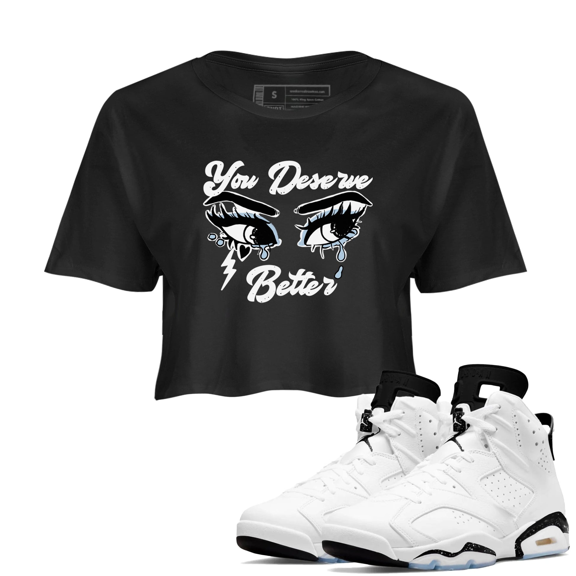 6s White Black shirt to match jordans You Deserve Better sneaker tees Air Jordan 6 White Black SNRT Sneaker Release Tees Black 1 crop length shirt