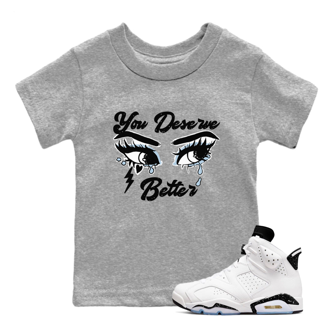 6s White Black shirt to match jordans You Deserve Better sneaker tees Air Jordan 6 White Black SNRT sneaker release tees baby toddler Heather Grey 1 cotton Shirt