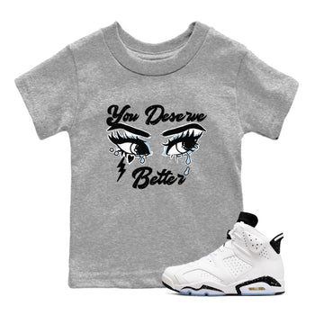6s White Black shirt to match jordans You Deserve Better sneaker tees Air Jordan 6 White Black SNRT sneaker release tees baby toddler Heather Grey 1 cotton Shirt