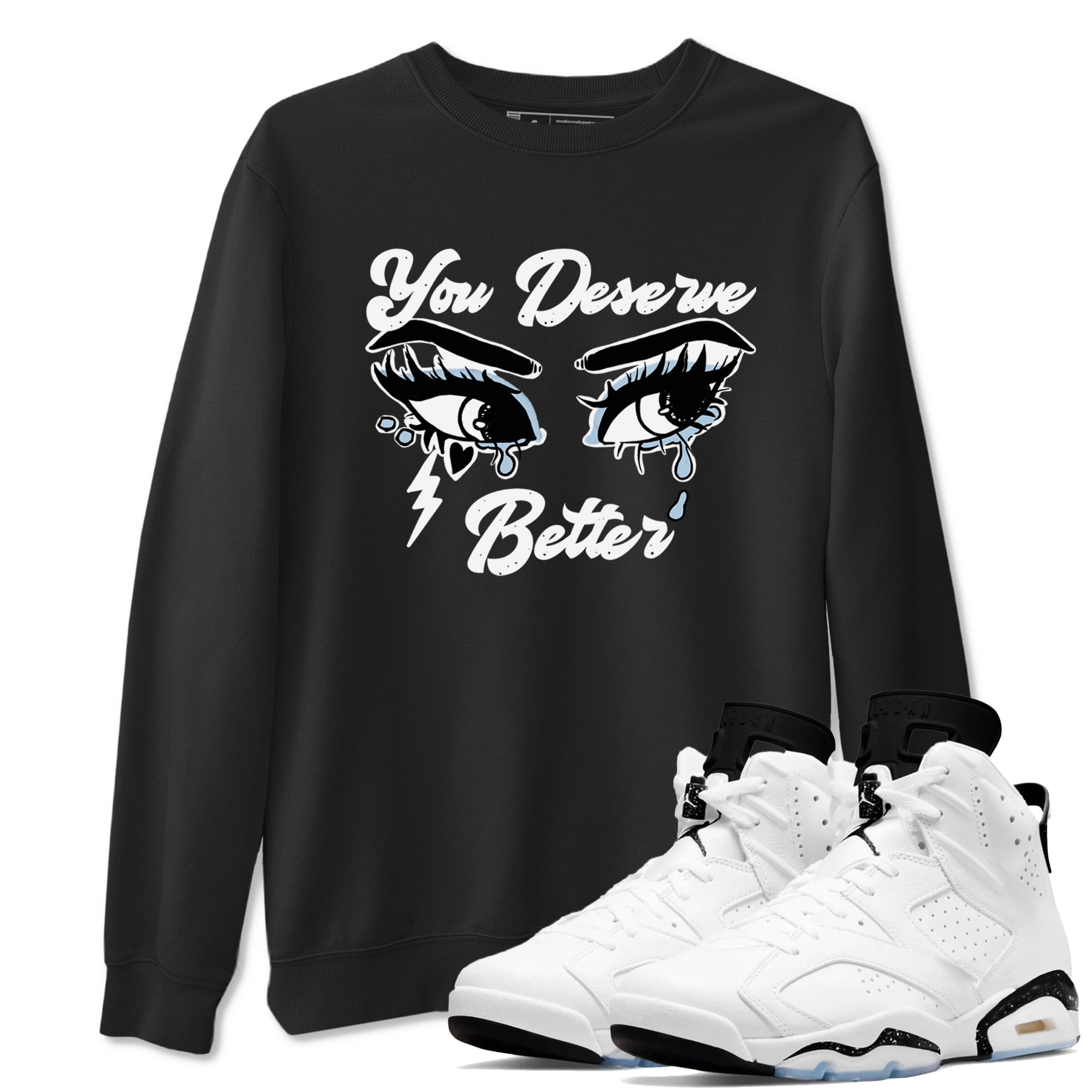 6s White Black shirt to match jordans You Deserve Better sneaker tees Air Jordan 6 White Black SNRT Sneaker Release Tees unisex cotton Black 1 crew neck shirt