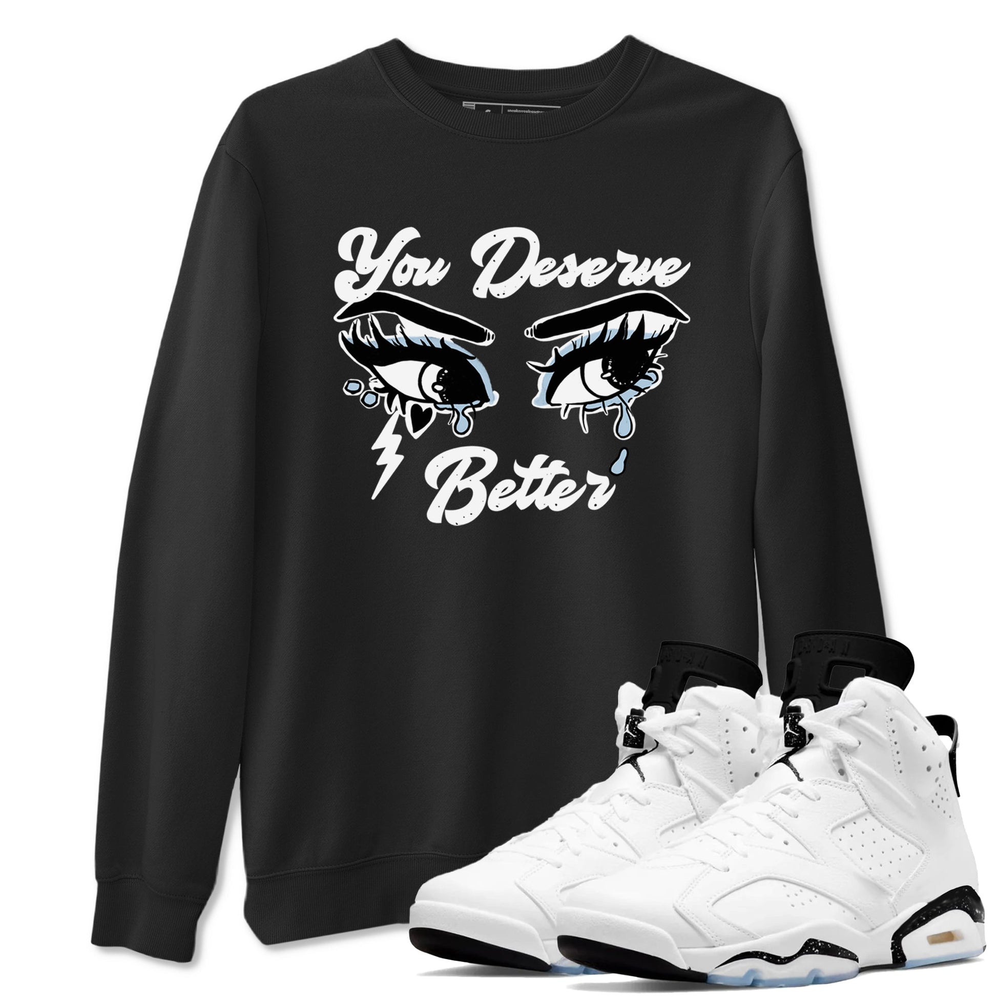 6s White Black shirt to match jordans You Deserve Better sneaker tees Air Jordan 6 White Black SNRT Sneaker Release Tees unisex cotton Black 1 crew neck shirt
