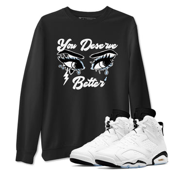 6s White Black shirt to match jordans You Deserve Better sneaker tees Air Jordan 6 White Black SNRT Sneaker Release Tees unisex cotton Black 1 crew neck shirt