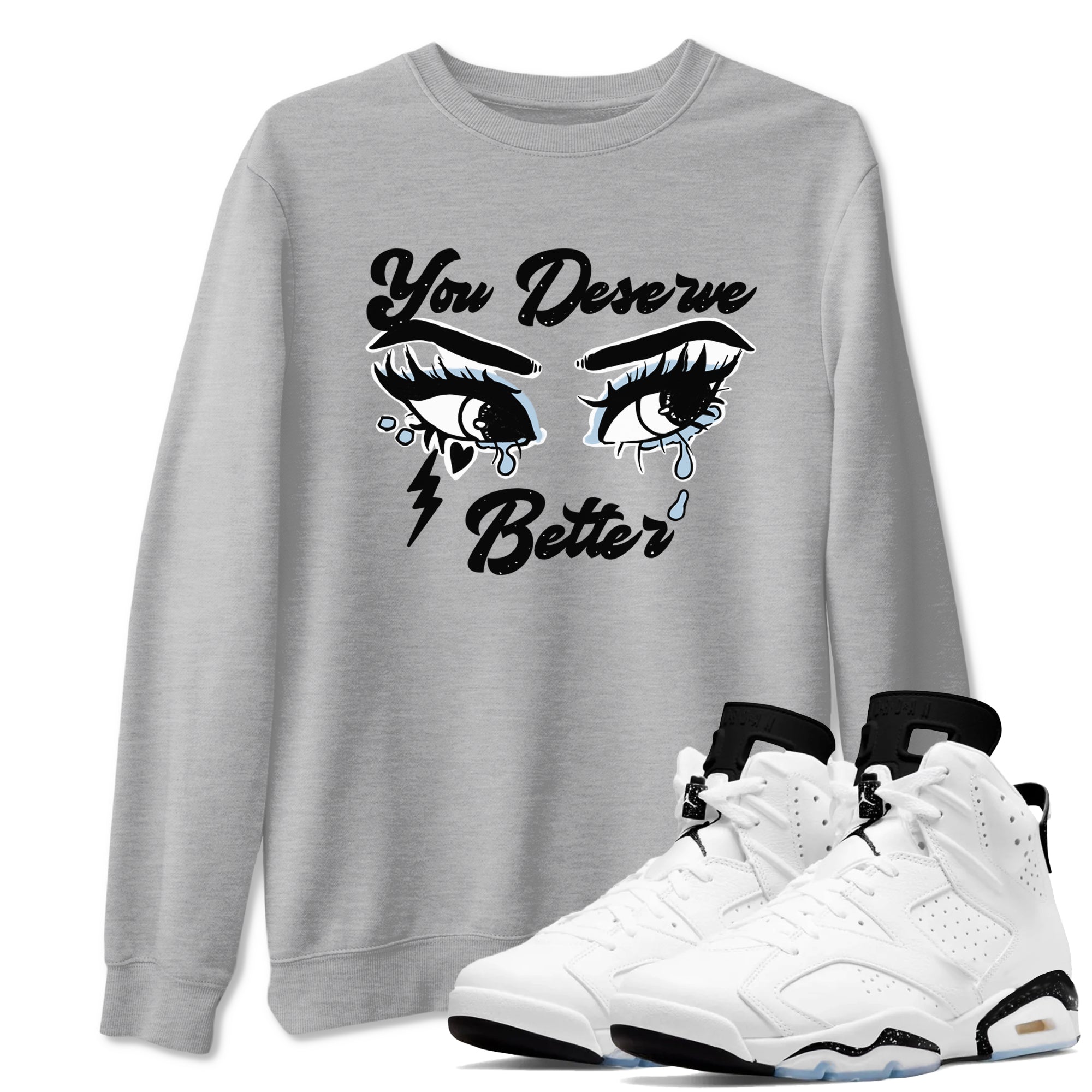 6s White Black shirt to match jordans You Deserve Better sneaker tees Air Jordan 6 White Black SNRT Sneaker Release Tees unisex cotton Heather Grey 1 crew neck shirt