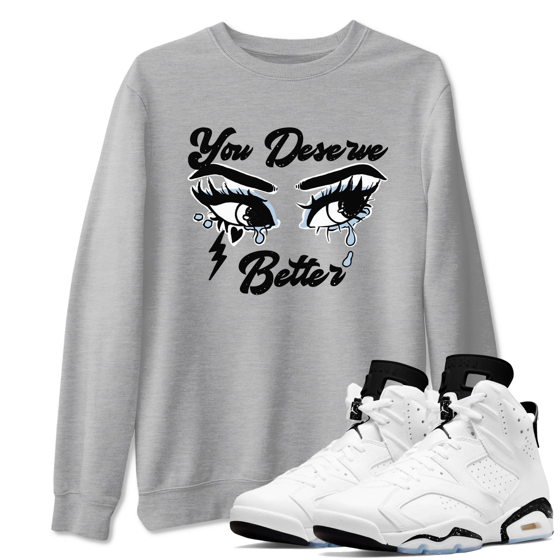 6s White Black shirt to match jordans You Deserve Better sneaker tees Air Jordan 6 White Black SNRT Sneaker Release Tees unisex cotton Heather Grey 1 crew neck shirt