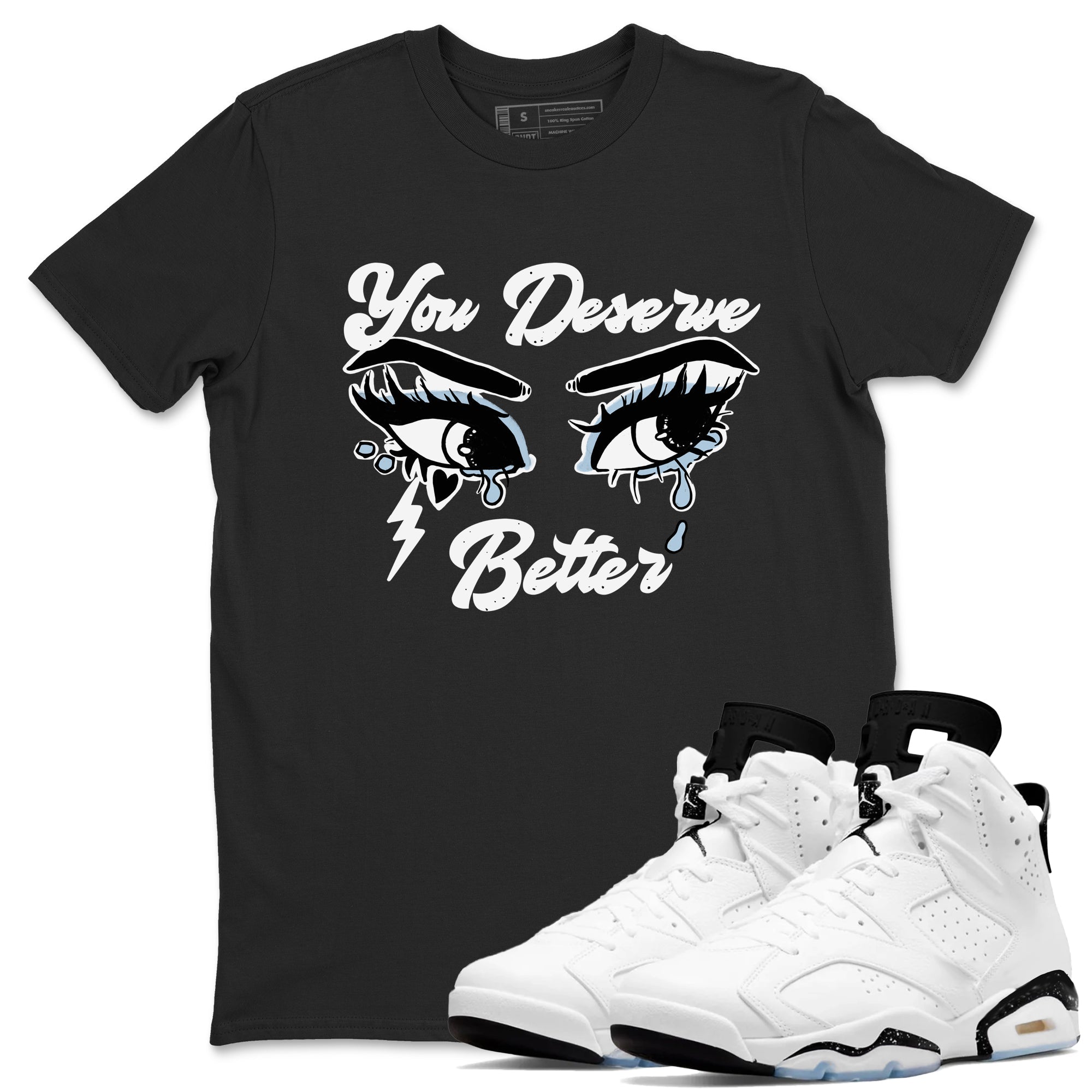 6s White Black shirt to match jordans You Deserve Better sneaker tees Air Jordan 6 White Black SNRT Sneaker Release Tees unisex cotton Black 1 crew neck shirt