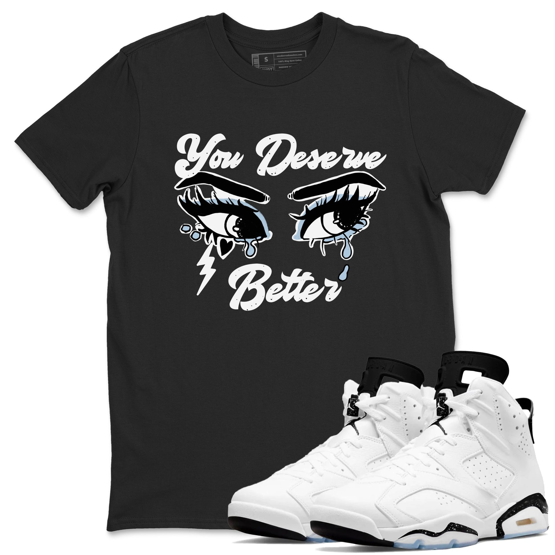 6s White Black shirt to match jordans You Deserve Better sneaker tees Air Jordan 6 White Black SNRT Sneaker Release Tees unisex cotton Black 1 crew neck shirt