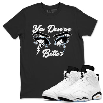 6s White Black shirt to match jordans You Deserve Better sneaker tees Air Jordan 6 White Black SNRT Sneaker Release Tees unisex cotton Black 1 crew neck shirt