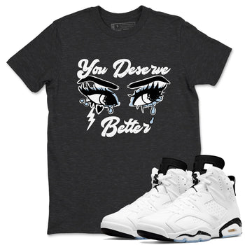 6s White Black shirt to match jordans You Deserve Better sneaker tees Air Jordan 6 White Black SNRT Sneaker Release Tees unisex cotton Charcoal Heather 1 crew neck shirt