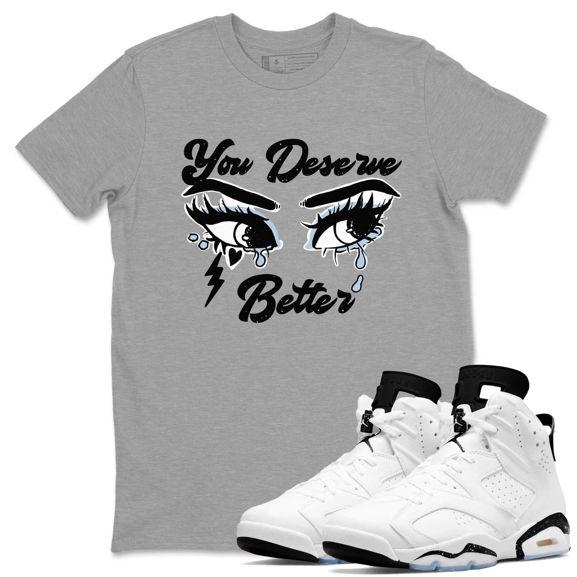 6s White Black shirt to match jordans You Deserve Better sneaker tees Air Jordan 6 White Black SNRT Sneaker Release Tees unisex cotton Heather Grey 1 crew neck shirt
