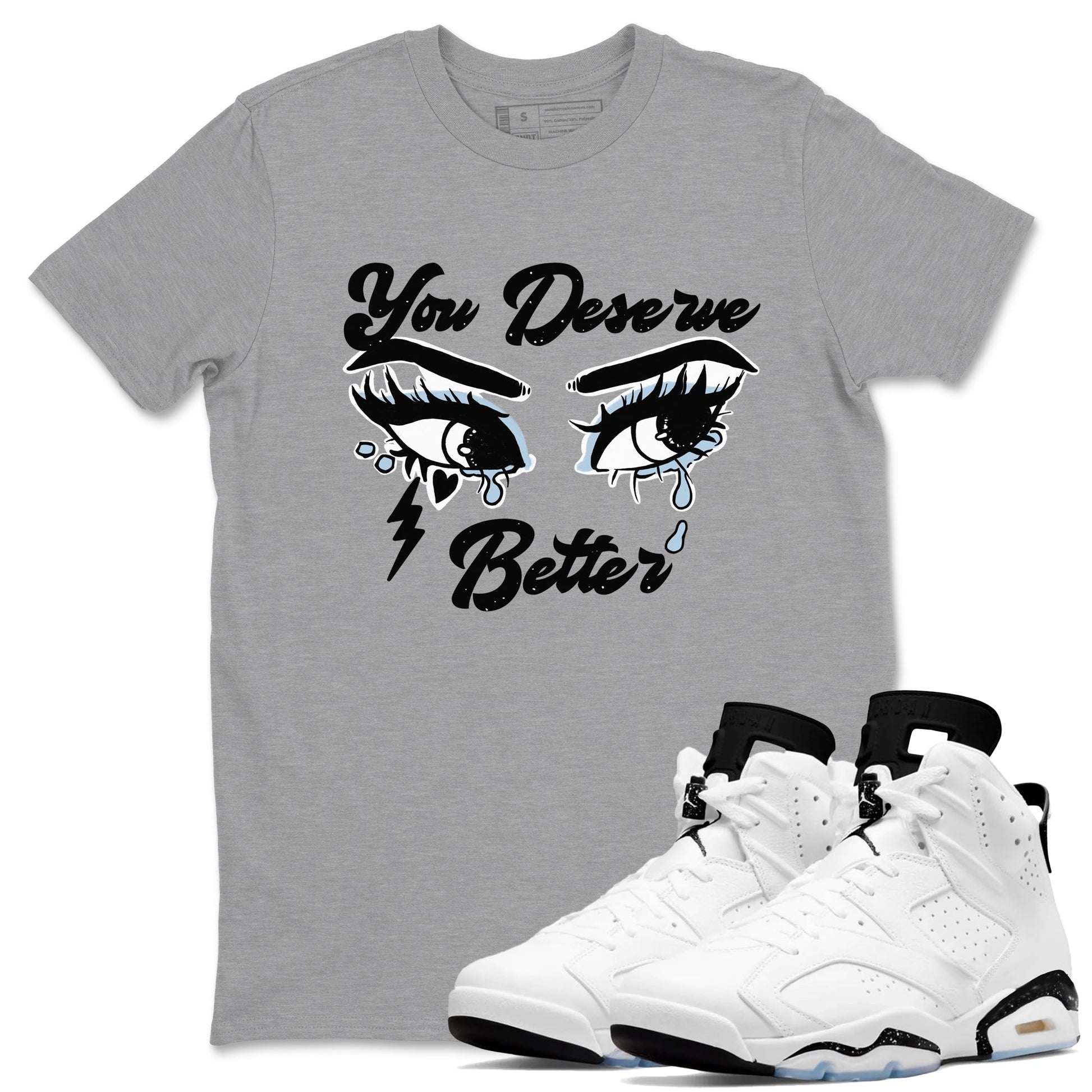 6s White Black shirt to match jordans You Deserve Better sneaker tees Air Jordan 6 White Black SNRT Sneaker Release Tees unisex cotton Heather Grey 1 crew neck shirt