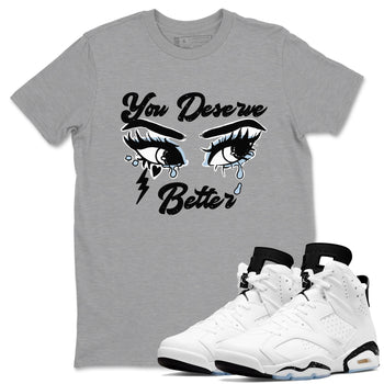 6s White Black shirt to match jordans You Deserve Better sneaker tees Air Jordan 6 White Black SNRT Sneaker Release Tees unisex cotton Heather Grey 1 crew neck shirt