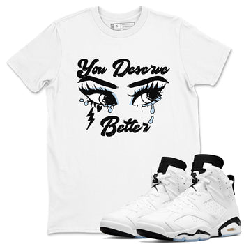 6s White Black shirt to match jordans You Deserve Better sneaker tees Air Jordan 6 White Black SNRT Sneaker Release Tees unisex cotton White 1 crew neck shirt