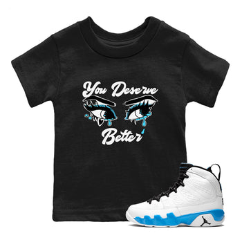 AJ9 Powder Blue shirt to match jordans You Deserve Better sneaker tees Air Jordan 9 Powder Blue SNRT sneaker release tees baby toddler Black 1 cotton Shirt