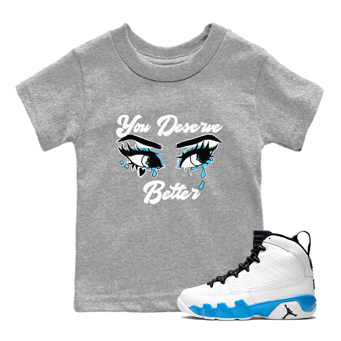 AJ9 Powder Blue shirt to match jordans You Deserve Better sneaker tees Air Jordan 9 Powder Blue SNRT sneaker release tees baby toddler Heather Grey 1 cotton Shirt