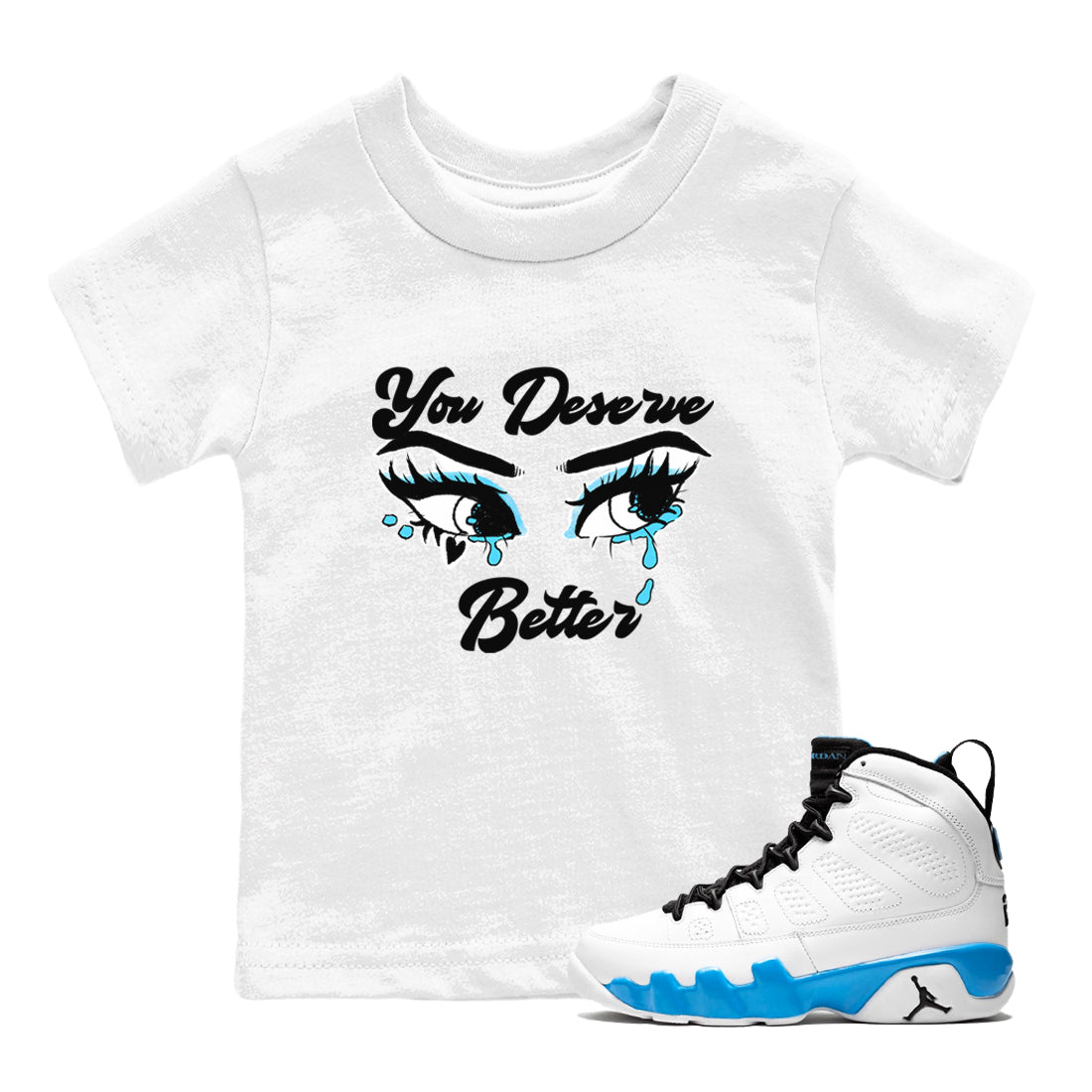 AJ9 Powder Blue shirt to match jordans You Deserve Better sneaker tees Air Jordan 9 Powder Blue SNRT sneaker release tees baby toddler White 1 cotton Shirt