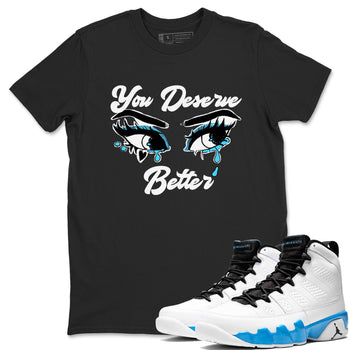 AJ9 Powder Blue shirt to match jordans You Deserve Better sneaker tees Air Jordan 9 Powder Blue SNRT Sneaker Release Tees unisex cotton Black 1 crew neck shirt