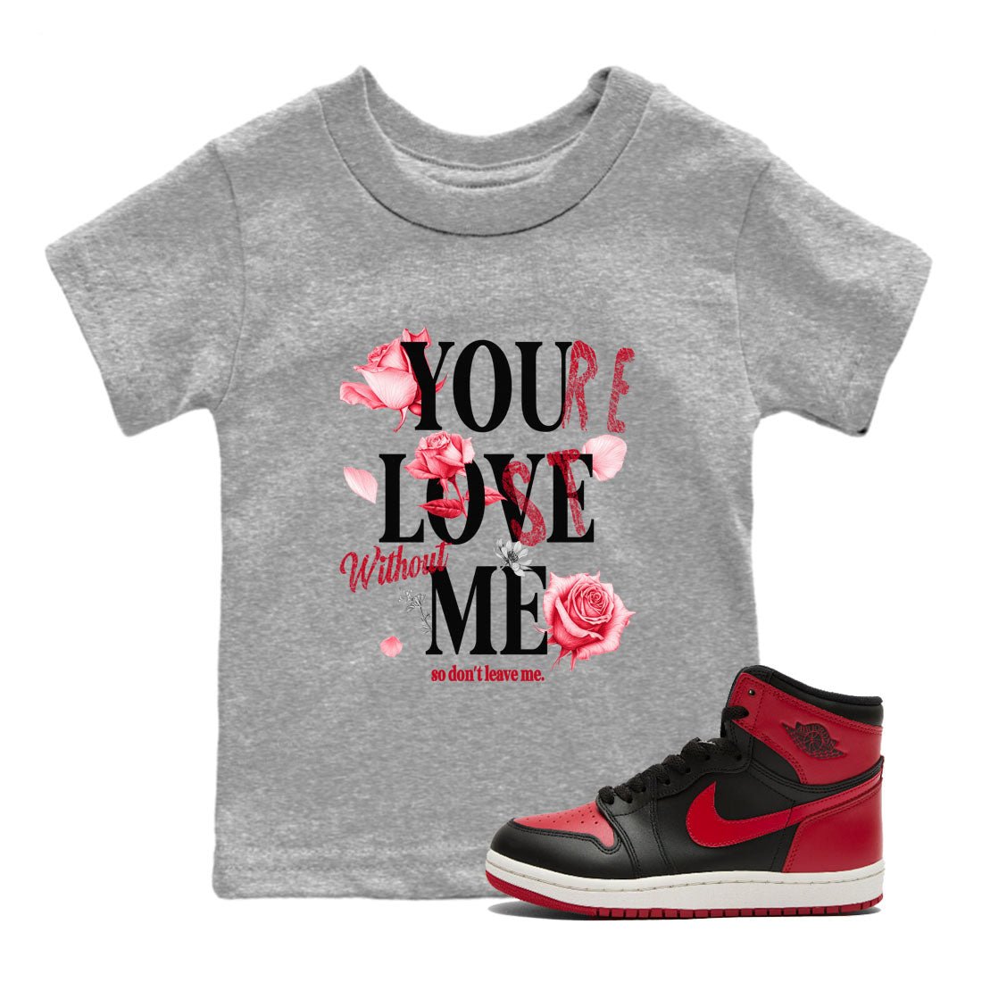 1s '85 Bred shirts to match jordans You Love Me best t shirts to wear with jordans AJ1 Retro High OG '85 Bred match shoes to clothes SNRT Sneaker Tees Youth Baby Heather Grey 1 tee