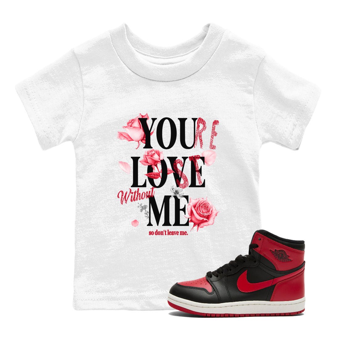 1s '85 Bred shirts to match jordans You Love Me best t shirts to wear with jordans AJ1 Retro High OG '85 Bred match shoes to clothes SNRT Sneaker Tees Youth Baby White 1 tee