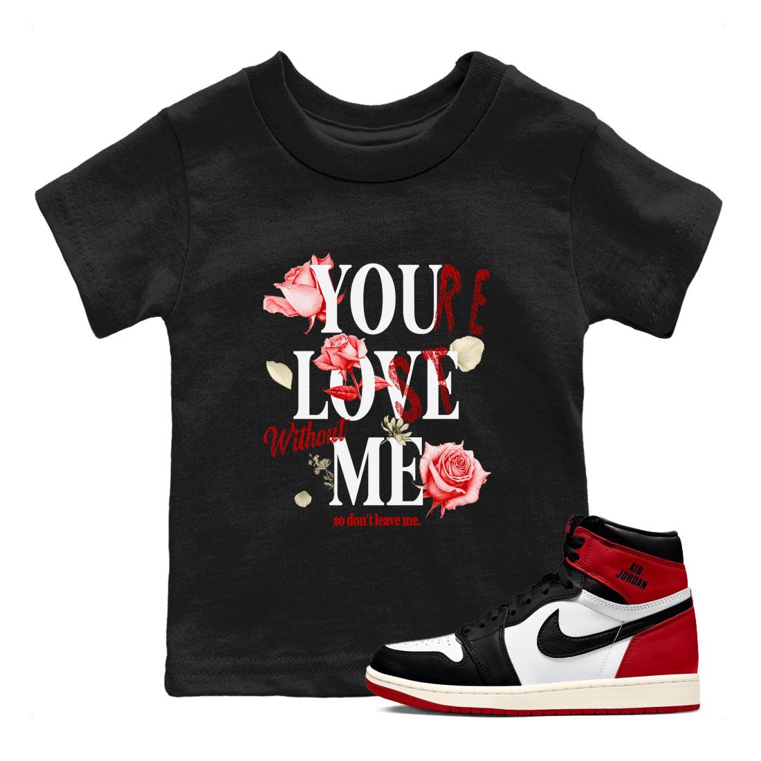 1s Black Toe Reimagined shirts to match jordans You Love Me best t shirts to wear with jordans AJ1 High OG Black Toe Reimagined match shoes to clothes SNRT Sneaker Tees Youth Baby Black 1 tee