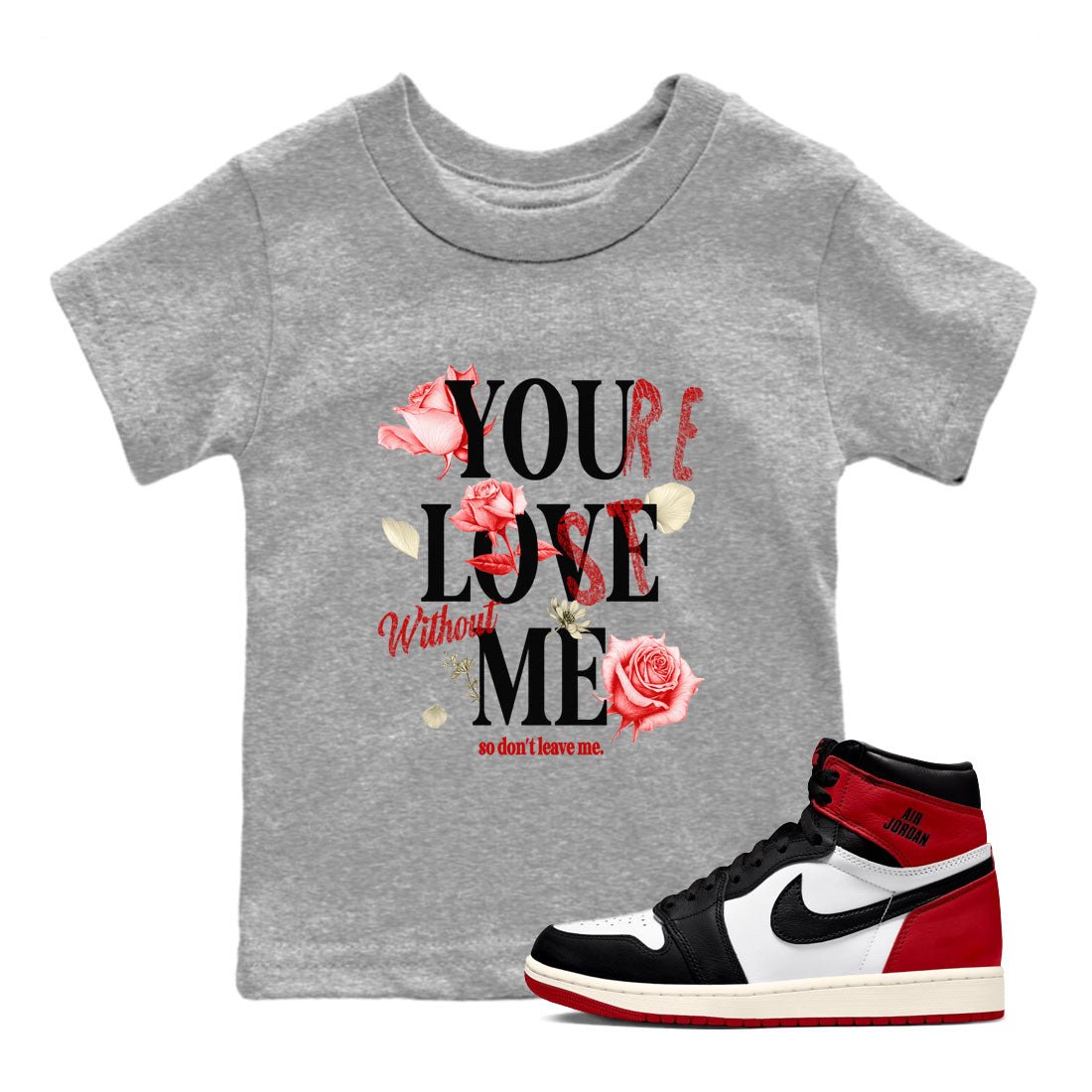 1s Black Toe Reimagined shirts to match jordans You Love Me best t shirts to wear with jordans AJ1 High OG Black Toe Reimagined match shoes to clothes SNRT Sneaker Tees Youth Baby Heather Grey 1 tee