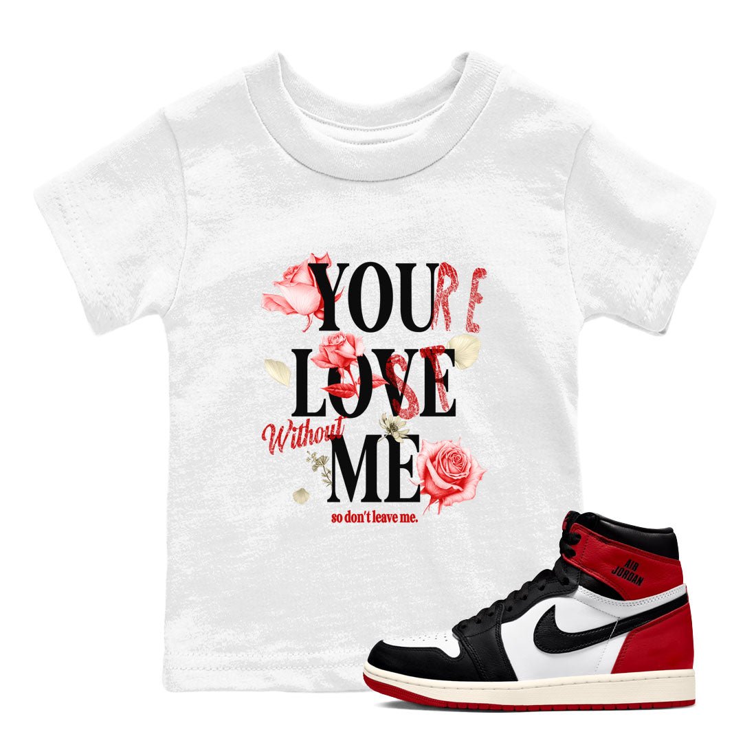 1s Black Toe Reimagined shirts to match jordans You Love Me best t shirts to wear with jordans AJ1 High OG Black Toe Reimagined match shoes to clothes SNRT Sneaker Tees Youth Baby White 1 tee