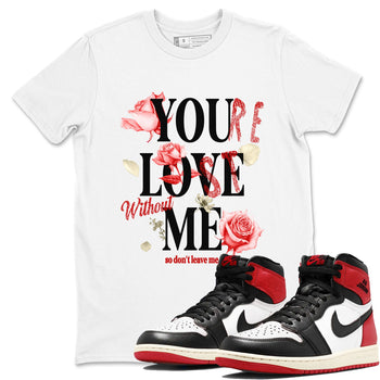 1s Black Toe Reimagined shirts to match jordans You Love Me best t shirts to wear with jordans AJ1 High OG Black Toe Reimagined match shoes to clothes SNRT Sneaker Tees unisex cotton White 1 shirts