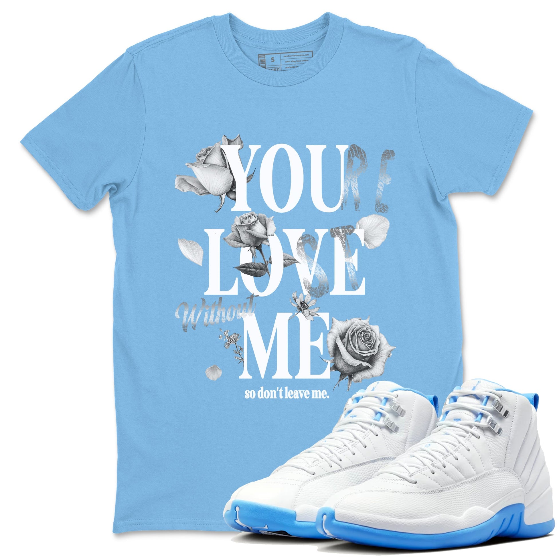 You Love Me sneaker match t-shirt styled to complete your fit with the Air Jordan 12 White and University Blue sneakers, shown in Carolina Blue 1.
