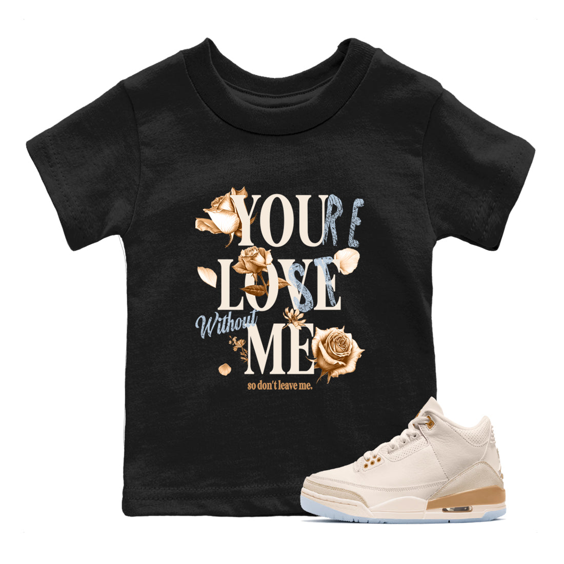 Sneaker match tees – Sneaker Tees To Match Air Jordan 3 Champagne and Oysters Shoes – You Love Me Kids T-Shirt Black 1