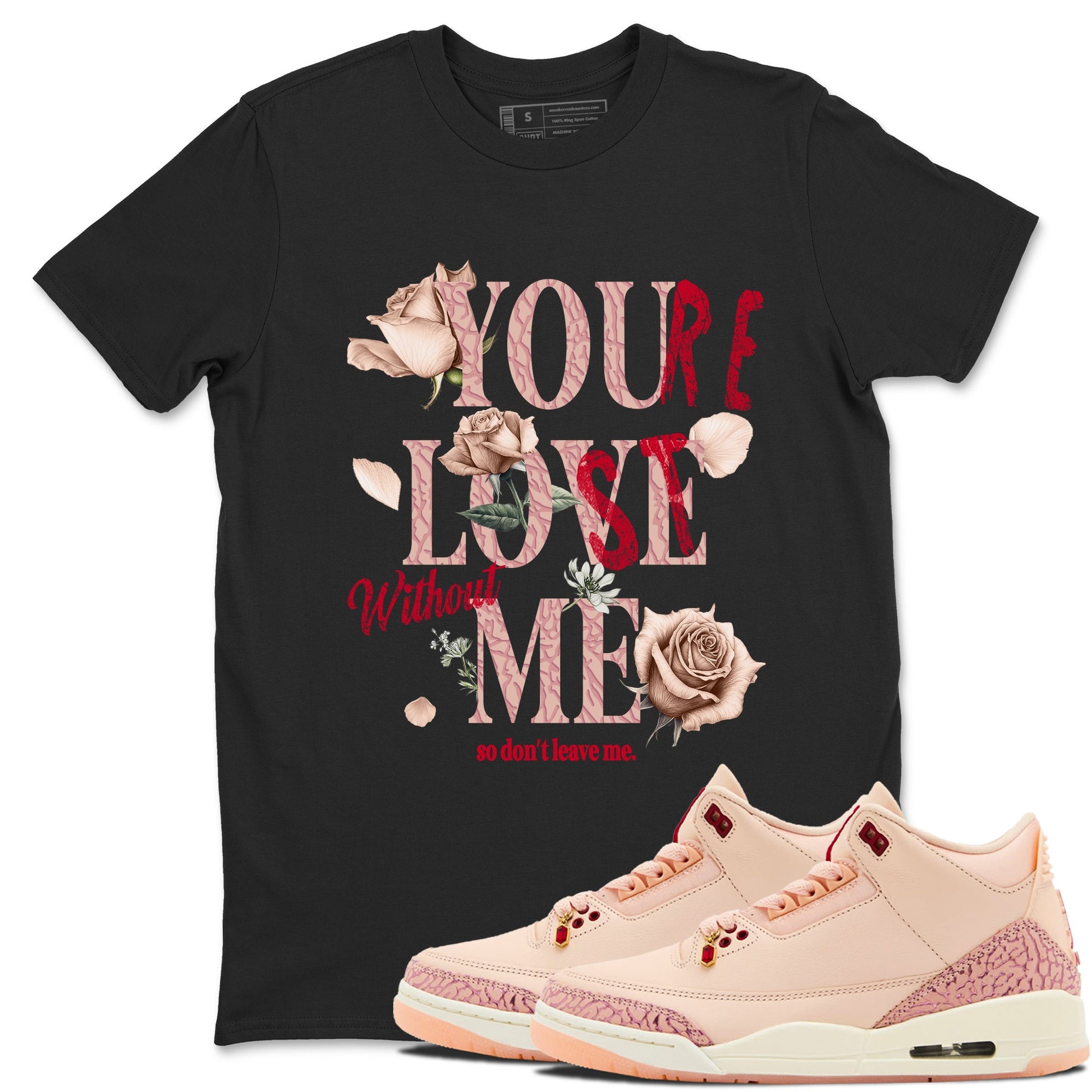 Air Jordan 3 Valentine's Day Graphic shirts You Love Me Valentine Gift shirts Air Jordan 3 Washed Coral best t-shirts to wear with jordans SNRT Sneaker Tees unisex cotton Black 1 shirts