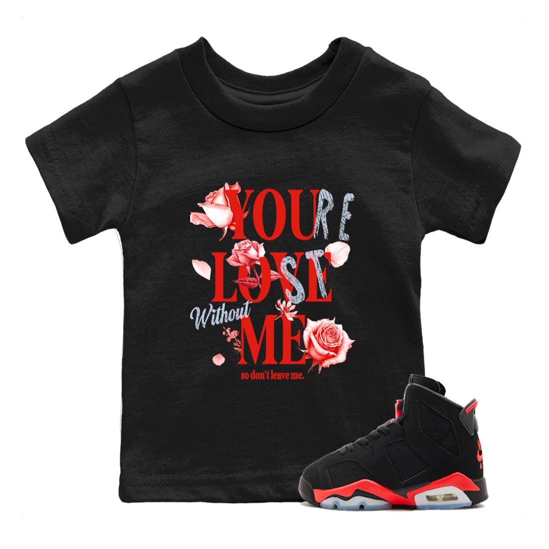 Sneaker match tees – Sneaker Tees To Match Air Jordan 6 Reverse Infrared Shoes – You Love Me Kids T-Shirt Black 1