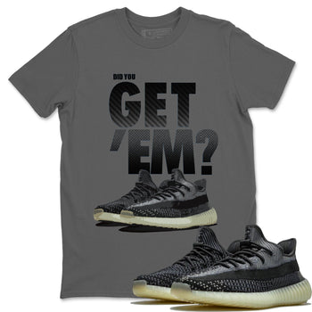 Adidas Yeezy Boost 350 Carbon Asriel Sneaker Match Tees Did You Get Em SNRT Sneaker Tees Adidas Yeezy Boost 350 Carbon Asriel SNRT Sneaker Release Tees Unisex Shirts