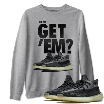 Adidas Yeezy Boost 350 Carbon Asriel Sneaker Match Tees Did You Get Em SNRT Sneaker Tees Adidas Yeezy Boost 350 Carbon Asriel SNRT Sneaker Release Tees Unisex Shirts