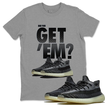 Adidas Yeezy Boost 350 Carbon Asriel Sneaker Match Tees Did You Get Em SNRT Sneaker Tees Adidas Yeezy Boost 350 Carbon Asriel SNRT Sneaker Release Tees Unisex Shirts