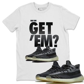 Adidas Yeezy Boost 350 Carbon Asriel Sneaker Match Tees Did You Get Em SNRT Sneaker Tees Adidas Yeezy Boost 350 Carbon Asriel SNRT Sneaker Release Tees Unisex Shirts