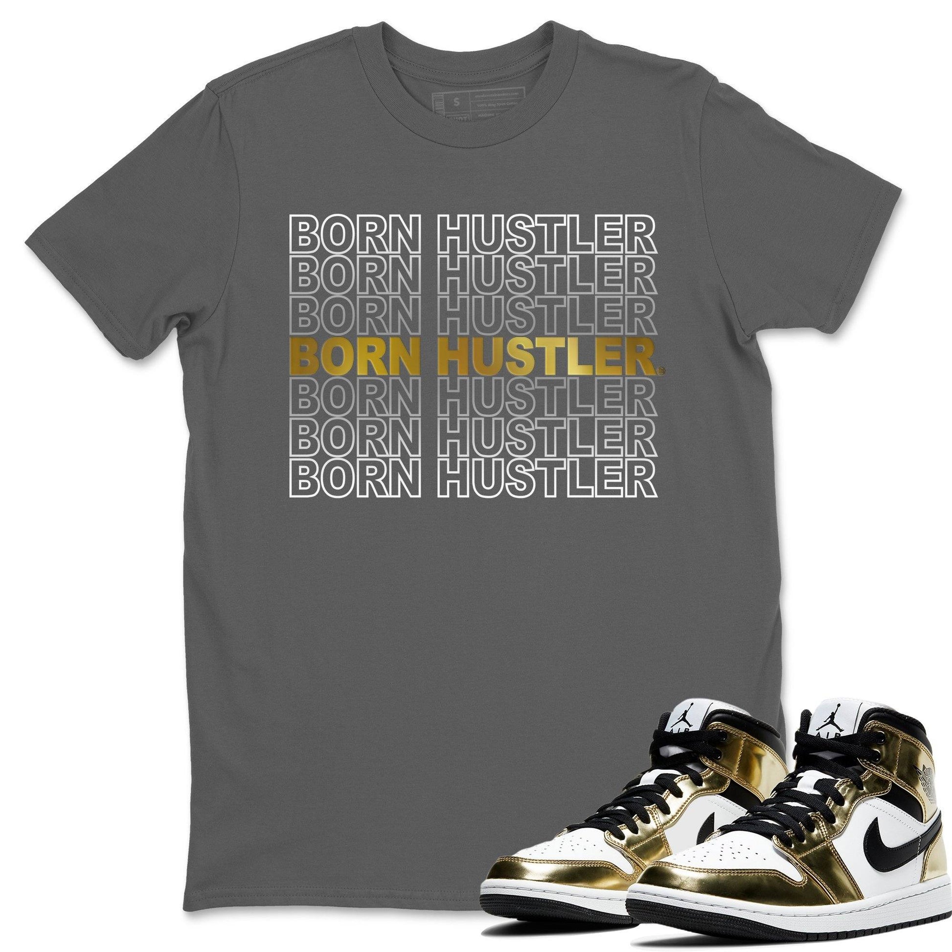 Jordan 1 Metallic Gold Sneaker Match Tees Born Hustler Sneaker Tees Jordan 1 Metallic Gold Sneaker Release Tees Unisex Shirts