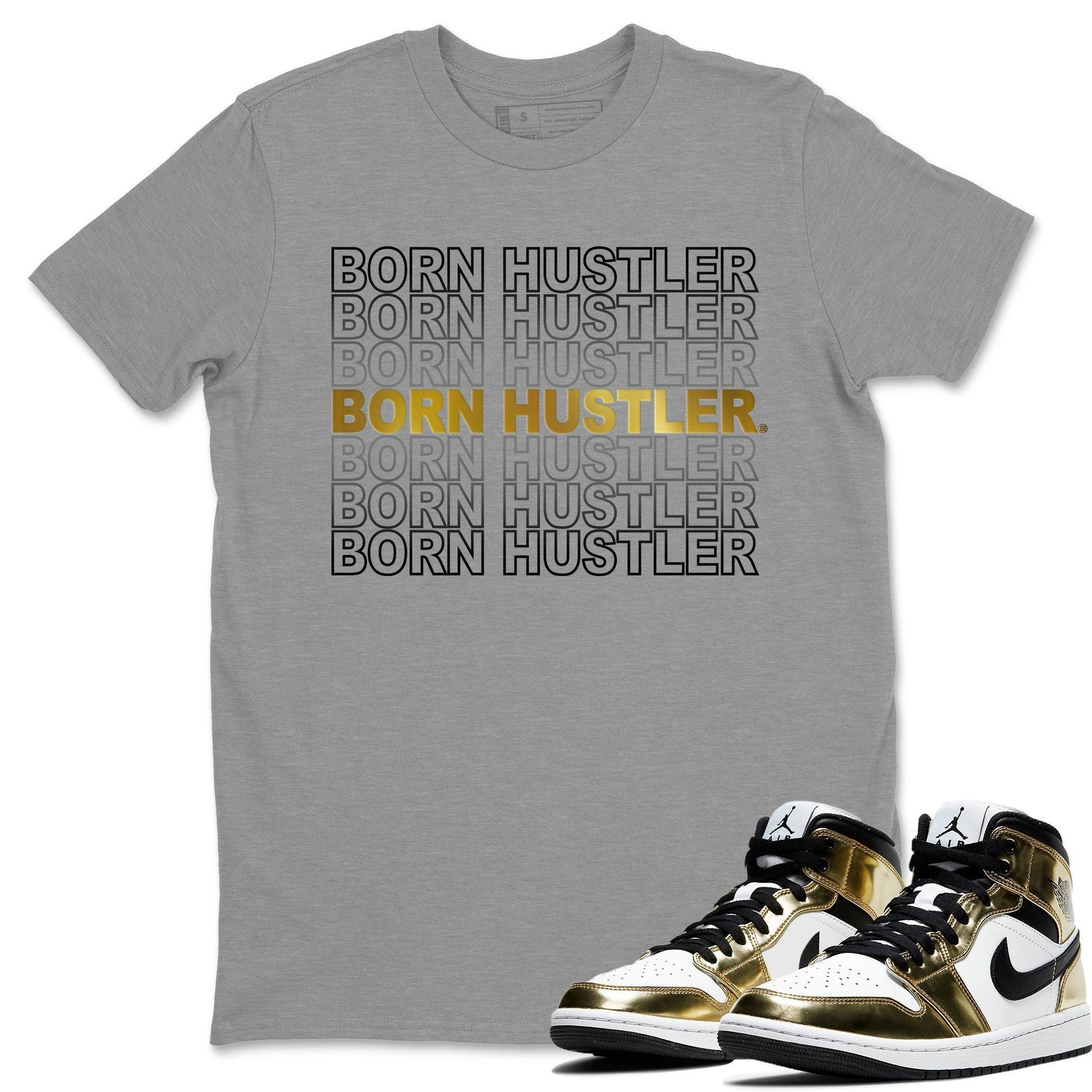 Jordan 1 Metallic Gold Sneaker Match Tees Born Hustler Sneaker Tees Jordan 1 Metallic Gold Sneaker Release Tees Unisex Shirts