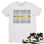 Jordan 1 Metallic Gold Sneaker Match Tees Born Hustler Sneaker Tees Jordan 1 Metallic Gold Sneaker Release Tees Unisex Shirts