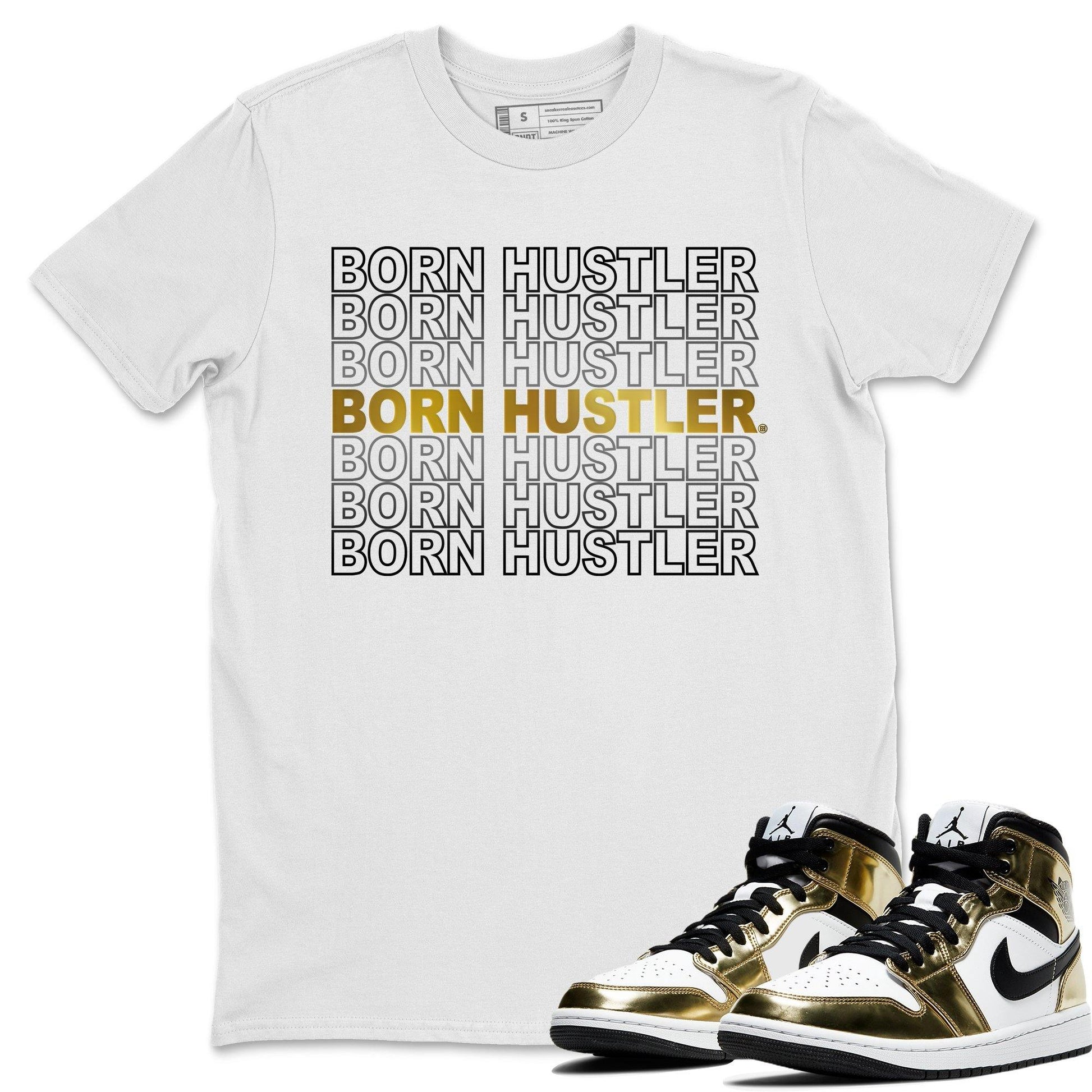 Jordan 1 Metallic Gold Sneaker Match Tees Born Hustler Sneaker Tees Jordan 1 Metallic Gold Sneaker Release Tees Unisex Shirts