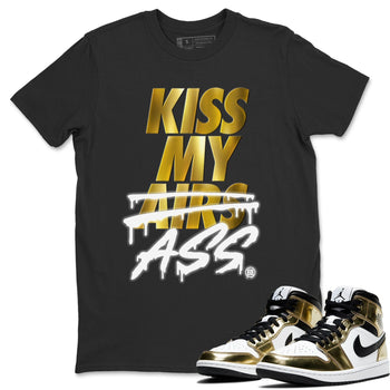 Jordan 1 Metallic Gold Sneaker Match Tees Kiss My Ass Sneaker Tees Jordan 1 Metallic Gold Sneaker Release Tees Unisex Shirts