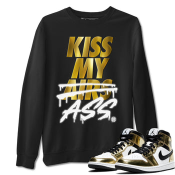Jordan 1 Metallic Gold Sneaker Match Tees Kiss My Ass Sneaker Tees Jordan 1 Metallic Gold Sneaker Release Tees Unisex Shirts