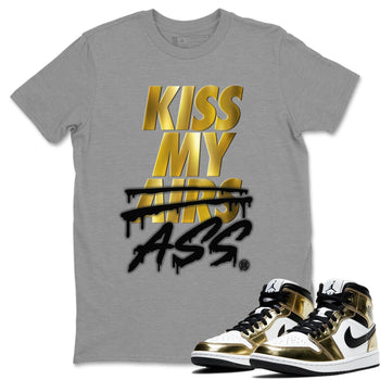 Jordan 1 Metallic Gold Sneaker Match Tees Kiss My Ass Sneaker Tees Jordan 1 Metallic Gold Sneaker Release Tees Unisex Shirts
