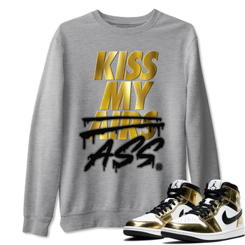 Jordan 1 Metallic Gold Sneaker Match Tees Kiss My Ass Sneaker Tees Jordan 1 Metallic Gold Sneaker Release Tees Unisex Shirts