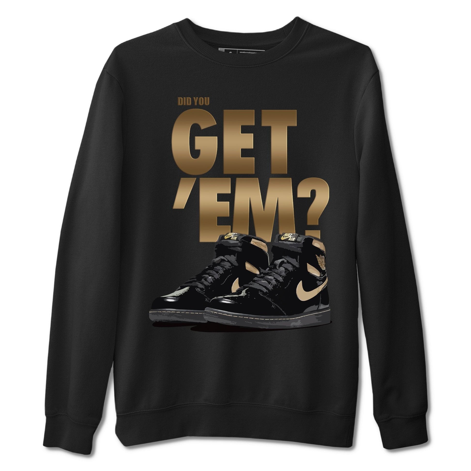 Jordan 1 Black Metallic Gold Sneaker Match Tees Did You Get Em SNRT Sneaker Tees Jordan 1 Black Metallic Gold SNRT Sneaker Release Tees Unisex Shirts