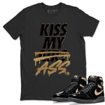 Jordan 1 Black Metallic Gold Sneaker Match Tees Kiss My Ass Sneaker Tees Jordan 1 Black Metallic Gold Sneaker Release Tees Unisex Shirts