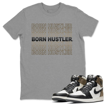 Jordan 1 Dark Mocha Sneaker Match Tees Born Hustler Sneaker Tees Jordan 1 Dark Mocha Sneaker Release Tees Unisex Shirts