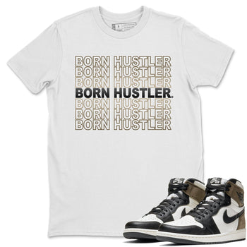 Jordan 1 Dark Mocha Sneaker Match Tees Born Hustler Sneaker Tees Jordan 1 Dark Mocha Sneaker Release Tees Unisex Shirts