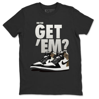 Jordan 1 Dark Mocha Sneaker Match Tees Did You Get Em SNRT Sneaker Tees Jordan 1 Dark Mocha SNRT Sneaker Release Tees Unisex Shirts